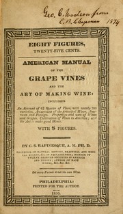 Cover of: American manual of the grape vines and the art of making wine: including an account of 62 species of vines, with nearly 300 varieties. Ann account of the principal wines, American and foreign. Properties and uses of wines and grapes. Cultivation of vines in America; and the art to make good wines. With 8 figures.