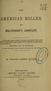 Cover of: The American miller, and millwright's assistant. by William Carter Hughes, William Carter Hughes