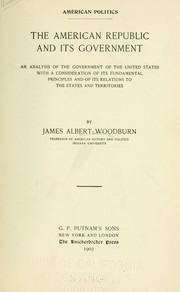 Cover of: The American republic and its government by Woodburn, James Albert