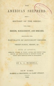 Cover of: The American shepherd: being a history of the sheep, with their breeds, management, and diseases : illustrated with portraits of different breeds, sheep barns, sheds, &c. : with an appendix, embracing upwards of twenty letters from eminent woolgrowers and sheep-fatteners of different states, detailing their respective modes of management