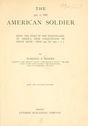 Cover of: The American soldier: being the story of the fighting-man of America, from the conquistador to Rough rider