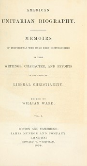 Cover of: American Unitarian biography.: Memoirs of individuals who have been distinguished by their writings, character, and efforts in the cause of liberal Christianity.