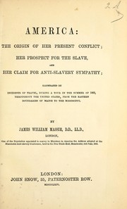 Cover of: America: the origin of her present conflict, her prospect for the slave, and her claim for anti-slavery sympathy : illustrated by incidents of travel during a tour in the summer of 1863 throughout the United States, from the eastern boundaries of Maine to the Mississippi