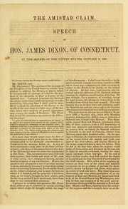 Cover of: The Amistad claim: Speech of Hon. James Dixon, of Connecticut. In the Senate of the United States, January 9, 1860