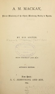 Cover of: A.M. Mackay: pioneer missionary of the Church Missionary Society to Uganda