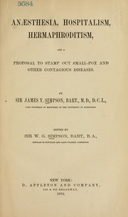 Cover of: Anaesthesia, hospitalism, hermaphroditism, and a proposal to stamp out small-pox and other contagious diseases. by Sir James Young Simpson