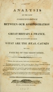 Cover of: Analysis of the late correspondence between our administration and Great Britain & France, with an attempt to shew what are the real causes of the failure of the negociation by Lowell, John, Lowell, John