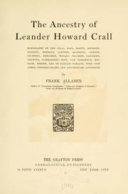 Cover of: The ancestry of Leander Howard Crall: monographs on the Crall, Haff, Beatty, Ashfordby, Billesby, Heneage, Langton, Quadring, Sandon, Fulnetby, Newcomen, Wolley, Cracroft, Gascoigne, Skipwith, Plantagenet, Meet, Van Ysselsteyn, Middagh, Bergen, and De Rapalje families, with coat armor, pedigree charts, and documentary appendices