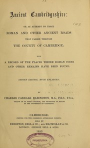 Cover of: Ancient Cambridgeshire: or An attempt to trace Roman and other ancient roads that passed through the county of Cambridge