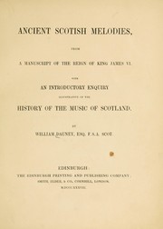 Cover of: Ancient Scotish melodies: from a manuscript of the reign of King James VI : with an introductory enquiry illustrative of the history of the music of Scotland