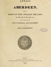 Cover of: Annals of Aberdeen: from the reign of King William the Lion, to the end of the year 1818; with an account of the city, cathedral and university of old Aberdeen.