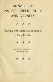Cover of: Annals of Castle Creek, N.Y., and vicinity, together with genealogies of some of the early families. | Julius Whiting Lilly