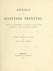 Cover of: Annals of Scottish printing: from the introduction of the art in 1507 to the beginning of the seventeenth century.