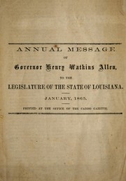 Cover of: Annual message of Governor Henry Watkins Allen, to the Legislature of the state of Louisiana: January, 1865