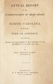 Cover of: Annual report of the superintendent of negro affairs in North Carolina, 1864 by James, Horace