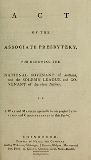 Act of the Associate Presbytery, for renewing the National Covenant of Scotland, and the Solemn League and Covenant of the three nations by Associate Presbytery (Scotland : 1733-1744)