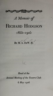 A memoir of Richard Hodgson, 1855-1905 by Mark Antony DeWolfe Howe