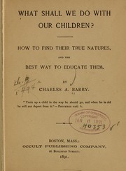 Cover of: What shall we do with our children?: How to find their true natures, and the best way to educate them