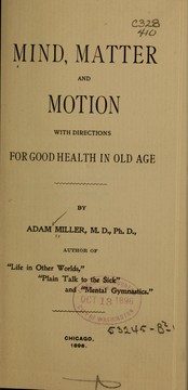 Cover of: Mind, matter and motion: with directions for good health in old age.