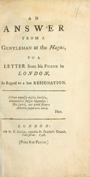 An answer from a gentleman at the Hague to a letter from his friend in London, in regard to a late resignation