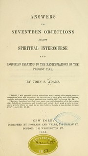 Cover of: Answers to seventeen objections against spiritual intercourse and inquiries relating to the manifestations of the present time by John S. Adams