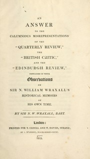 Cover of: An answer to the calumnious misrepresentations of the "Quarterly review", the "British critic", and the "Edinburgh review" contained in their observations on Sir N. William Wraxall's Historical memoirs of his own time by Wraxall, Nathaniel William Sir, Wraxall, Nathaniel William Sir