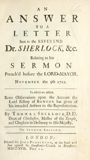 Cover of: An answer to a letter sent to the Reverend Dr. Sherlock etc. relating to his sermon preach'd before the Lord-Mayor, November the 5th, 1712: to which are added some observations upon the account the Lord Bishop of Bangor has given to his intended answer to the representation