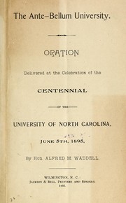 Cover of: The ante-bellum university: oration delivered at the celebration of the centennial of the University of North Carolina, June 5th, 1895