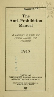 The anti-prohibition manual by National Association of Distillers and Wholesale Dealers (U.S.). Publicity Dept.