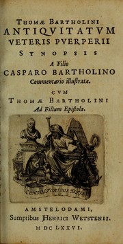 Cover of: Thomae Bartholini Antiqvitatvm Veteris pverperii synopsis a filio Casparo Bartholino commentario illustrata by Bartholin, Thomas