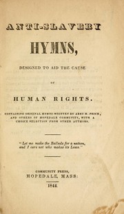Cover of: Anti-slavery hymns, designed to aid the cause of human rights: containing original hymns written by Abby H. Price, and others of Hopedale community, with a choice selection from other authors