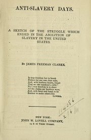 Cover of: Anti-slavery days: a sketch of the struggle which ended in the abolition of slavery in the United States