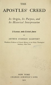 Cover of: The Apostles' creed: its origin, its purpose, and its historical interpretation by Arthur Cushman McGiffert