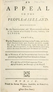 Cover of: An appeal to the people of Ireland. Occasioned by the insinuations of the author of a weekly paper, entitled, The censor. Proving, that the principles laid down in that paper, and the author's reflections upon England are unjust, ungrateful, and, in their consequences, highly injurious to the linen manufacture, to the charter schools, and to the whole protestant interest of Ireland