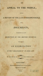 Cover of: An appeal to the people ; being a review of the late correspondence and documents, relating to the rejection of the British Minister: including an examination of the "arrangement" of April last