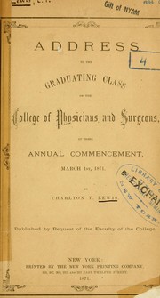 Cover of: Address to the graduating class of the College of Physicians and Surgeons at their annual commencement, March 1st, 1871