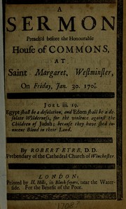 Cover of: A sermon preach'd before the House of Lords: at the abbey church in Westminster, on Friday, Jan. 30 1707/8
