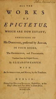 Cover of: All the works of Epictetus: which are now extant; consisting of his Discourses, preserved by Arrian, in four books, the Enchiridion, and fragments