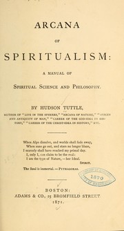 Cover of: Arcana of spiritualism: a manual of spiritual science and philosophy