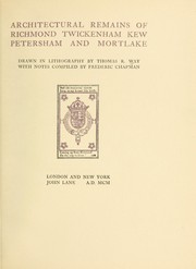 Architectural remains of Richmond, Twickenham, Kew,Petersham, and Mortlake by Thomas R. Way