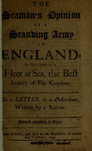 Cover of: The seaman's opinion of a standing army in England in opposition to a fleet at sea the best security of this kingdom: in a letter to a merchant