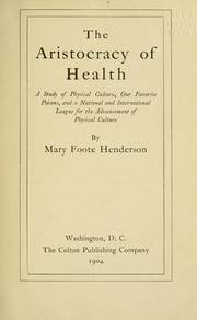 Cover of: The aristocracy of health: a study of physical culture, our favorite poisons, and a national and international league for the advancement of physical culture