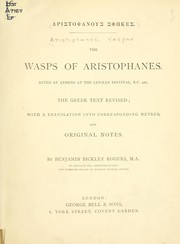 Cover of: Aristophanous Sphekes.: The wasps of Aristophanes.  Acted at Athens at the Lenaean festival, B.C. 422.  The Greek text revised; with a translation into corresponding metres, and original notes.  By Benjamin Bickley Rogers