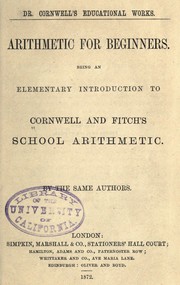 Cover of: Arithmetic for beginners: Being an elementary introduction to Cornwell and Fitch's School arithmetic