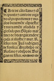 Cover of: Arte de cãto llano y cõtrapunto y canto de organo cõ proportiones y modos breuemẽte cõpuesta & nueuamẽte añadida y glosado por Gõçalo Martinez de Bizcargui