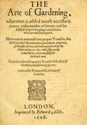 Cover of: The arte of gardening: whereunto is added much necessarie matter, with a number of secrets: and the phisicke helps belonging to each hearb, which are easily prepared. Heer-vnto is annexed two proper treatises, the first intituled The meruailous gouerment, propertie, & benefite of bees, with the rare secrets of the honie and waxe: the other, The yearly coniectures, verie necessary for husband-men. To these is likewise joyned a Treatise of the arte of graffing and planting of trees.