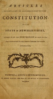Cover of: Articles in addition to and amendment of the constitution of the state of New-Hampshire: agreed to by the convention of said state, and submitted to the people thereof for their approbation.