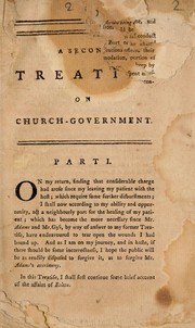Cover of: [A second treatise on church-government: in three parts: being, I. A continuation of the Narrative of the late troubles and transactions in the church in Bolton: with some remarks on Mr. Goss's narrative. II. A reply to Mr. Adam's answer to my former treatise: in which is shewn the absurdity of his notion that councils are more likely to do justice than the people; as also of the notion that judgment and advice both mean the same thing; as also of his notion of the Negative power. III. Shewing from the word of God the sole right people have to call and dismiss their officers. And shewing, that for ministers to be moderators of church-meetings and negativers, is absurd and incompatible. With an appendix, being some remarks on a pamphlet said to be offered to the churches by the Convention of ministers. To which is added, --The testimonies of many persons in Bolton, to certain facts in answer or contradiction to Mr. Goss's Narrative