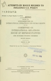 Cover of: Attempts by rogue regimes to influence U.S. policy by United States. Congress. House. Committee on International Relations. Subcommittee on International Operations and Human Rights.