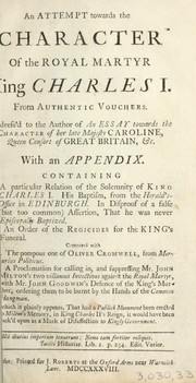 An attempt towards the character of the royal martyr King Charles I. ... Address'd to the author of An essay towards the character of her late majesty Caroline, ... With an appendix.Containing I.A particular relation of the solemnity of King Charles I. ... by Zachary Grey